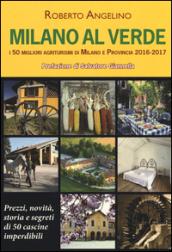 Milano al verde. I 50 migliori agriturismi di Milano e provincia 2016-2017