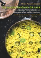 La cucina lontano da casa. 85 ricette di un'italiana londinese-85 Recipes of an Italian Londoner