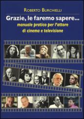 Grazie, le faremo sapere... Manuale pratico dell'attore di cinema e televisione