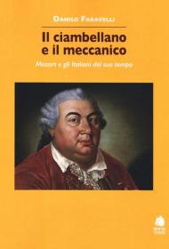 Il ciambellano e il meccanico. Mozart e gli italiani del suo tempo