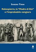 Robespierre, «la madre di Dio» e l'improbabile congiura