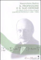 Il professore e il suo demone. La lunga lotta di Max Planch contro la statistica (1896-1906)