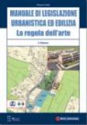 Manuale di legislazione urbanistica ed edilizia. La regola dell'arte. Con CD-ROM