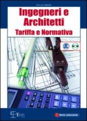 Ingegneri e architetti. Tariffa e normativa. Con CD-ROM