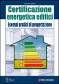 Certificazione energetica degli edifici. Esempi pratici di progettazione