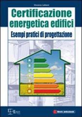 Certificazione energetica degli edifici. Esempi pratici di progettazione