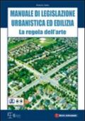 Manuale di legislazione urbanistica ed edilizia. La regola dell'arte. Con CD-ROM