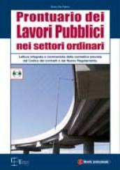 Prontuario dei lavori pubblici nei settori ordinari. Lettura integrata e commentata della normativa prevista dal codice dei contratti.. Con CD-ROM