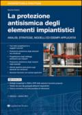 La protezione antisismica degli elementi impiantistici. Analisi, strategie, modelli ed esempi applicativi
