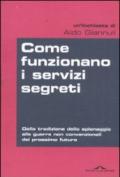 Come funzionano i servizi segreti. Dalla tradizione dello spionaggio alle guerre non convenzionali del prossimo futuro