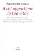 A chi appartiene la tua vita? Una riflessione filosofica su etica, testamento biologico, eutanasia e diritti civili nell'epoca oscurantista di Ratzinger e Berlusconi