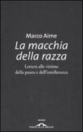 La macchia della razza. Lettera alle vittime della paura e dell'intolleranza