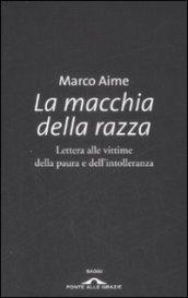 La macchia della razza. Lettera alle vittime della paura e dell'intolleranza