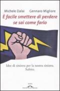 E facile smettere di perdere se sai come farlo. Idee di sinistra per la nostra sinistra. Subito