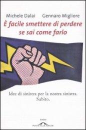 E facile smettere di perdere se sai come farlo. Idee di sinistra per la nostra sinistra. Subito