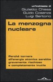 La menzogna nucleare. Perché tornare all'energia atomica sarebbe gravemente rischioso e completamente inutile