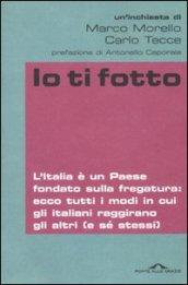 Io ti fotto. L'Italia è un Paese fondato sulla fregatura: ecco tutti i modi in cui gli italiani raggirano gli altri (e sé stessi)