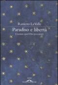 Paradiso e libertà. L'uomo, quel Dio peccatore