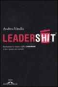 Leadershit. Rottamare la mistica della leadership e farci spazio nel mondo