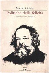 Politiche della felicità. Controstoria della filosofia. 5.