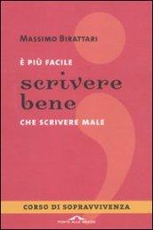 È più facile scrivere bene che scrivere male. Corso di sopravvivenza