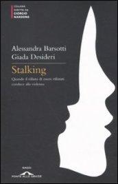 Stalking. Quando il rifiuto di essere rifiutati conduce alla violenza