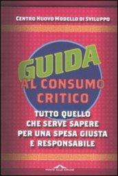 Guida al consumo critico: Tutto quello che serve sapere per una spesa giusta e responsabile