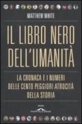 Libro nero dell'umanità. La cronaca e i numeri delle cento peggiori atrocità della storia (Il)