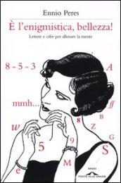 E l'enigmistica, bellezza! Lettere e cifre per allenare la mente