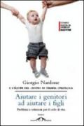 Aiutare i genitori ad aiutare i figli. Problemi e soluzioni per il ciclo di vita