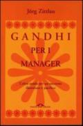 Gandhi per i manager. L'altra strada per un successo illuminato e pacifico