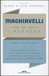 Machiavelli per i manager. Dalla mente più acuta del Rinascimento, massime e sentenze a uso della vita moderna nelle aziende e fuori