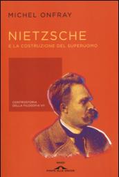 Nietzsche e la costruzione del superuomo. Controstoria della filosofia. 7.