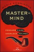 Mastermind. Pensare come Sherlock Holmes