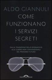 Come funzionano i servizi segreti. Dalle tradizione dello spionaggio alle guerre non convenzionali del prossimo futuro