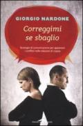 Correggimi se sbaglio. Strategie di comunicazione per appianare i conflitti nelle relazioni di coppia