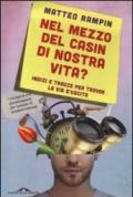 Nel mezzo del casin di nostra vita? Indizi e tracce per trovar la via d'uscita