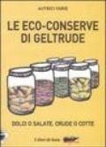 Le eco-conserve di Geltrude. Dolci o salate, crude o cotte. Ediz. illustrata