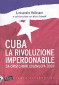 Cuba. La rivoluzione imperdonabile. Da Cristoforo Colombo a Bush