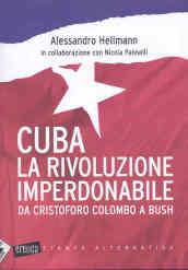 Cuba. La rivoluzione imperdonabile. Da Cristoforo Colombo a Bush