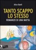 Tanto scappo lo stesso. Romanzo di una matta