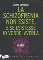 La schizofrenia non esiste, e se esistesse io vorrei averla. Diario