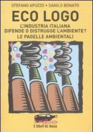 Eco logo. L'industria italiana difende o distrugge l'ambiente? Le pagelle ambientali