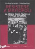 Resistere a mafiopoli. La storia di mio fratello Peppino Impastato