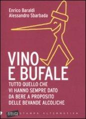 Vino e bufale. Tutto quello che vi hanno sempre dato da bere a proposito delle bevande alcoliche (Eretica)