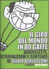 Il giro del mondo in 80 gaffe. Barzellette, strafalcioni e sentenze di Silvio Berlusconi