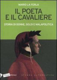 Il poeta e il cavaliere. Storia di donne, soldi e malapolitica