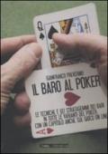 Il baro al poker. Le tecniche e gli stratagemmi dei bari in tutte le varianti del poker, con un capitolo anche sul gioco on line