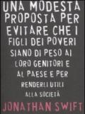 Una modesta proposta per evitare che i figli dei poveri siano di peso ai loro genitori e al paese e per renderli utili alla società