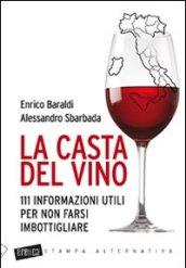 La casta del vino. 111 informazioni utili per non farsi imbottigliare